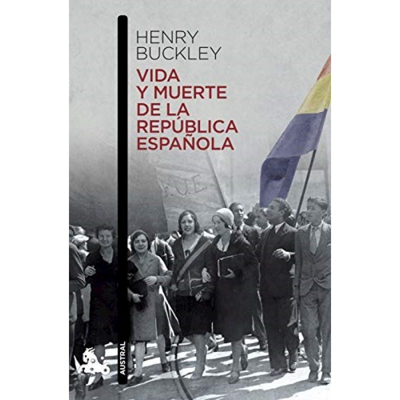 VIDA Y MUERTE DE LA REPUBLICA ESPAÑOLA