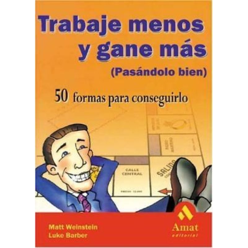 TRABAJE MENOS Y GANE MAS PASANDOLO BIEN CINCUENTA FORMAS PARA CONSEGUIRLO