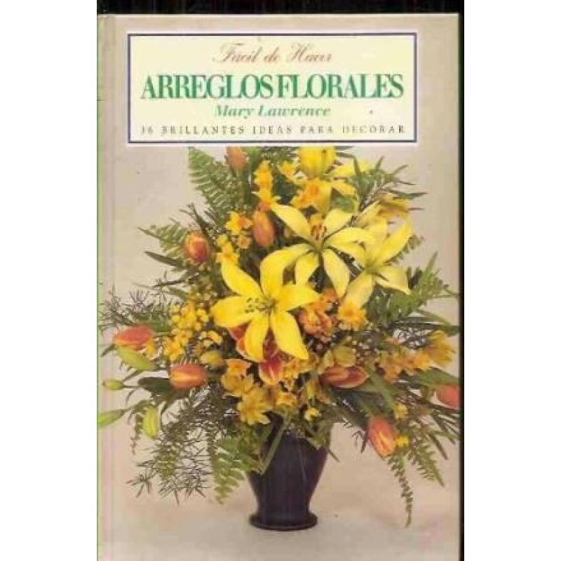 ARREGLOS FLORALES (COLECCION FACIL DE HACER) (CARTONE)
