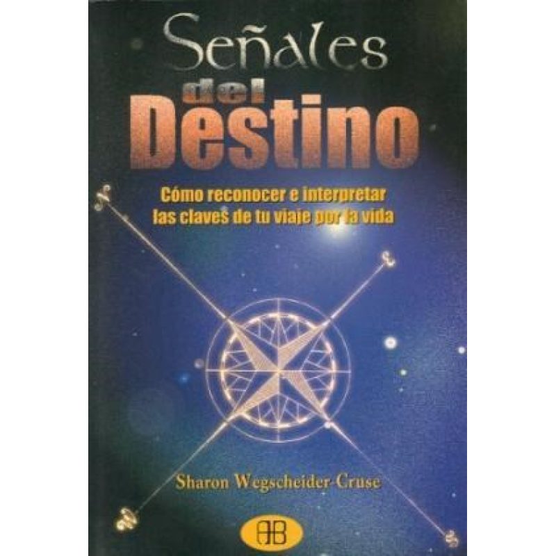 SEÑALES DEL DESTINO COMO RECONOCER E INTERPRETAR LAS CLAVES DE TU VIAJE POR LA VIDA