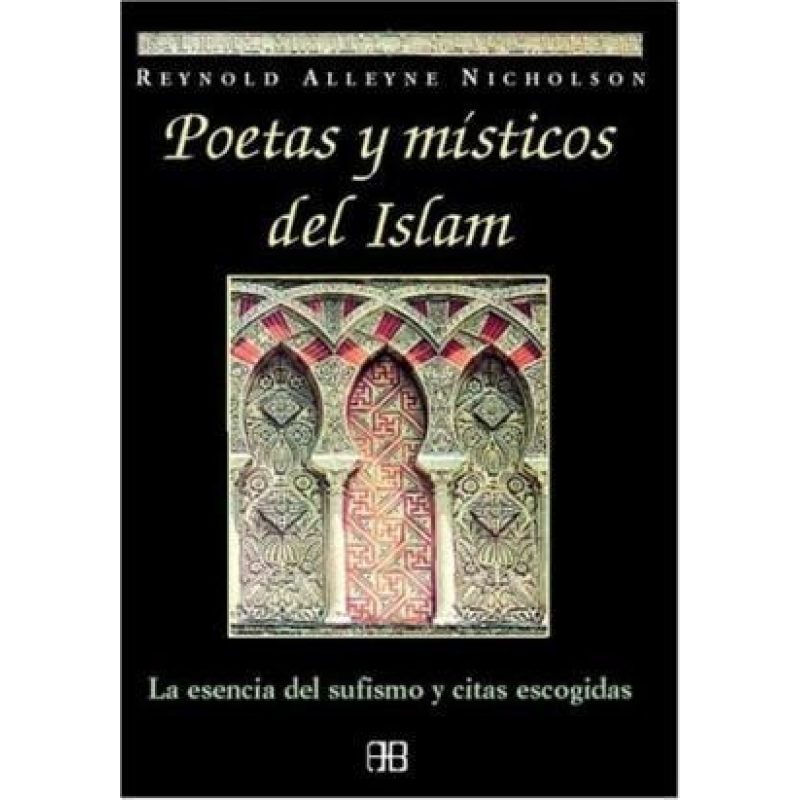 POETAS Y MISTICOS DEL ISLAM LA ESENCIA DEL SUFISMO Y CITAS ESCOGIDAS