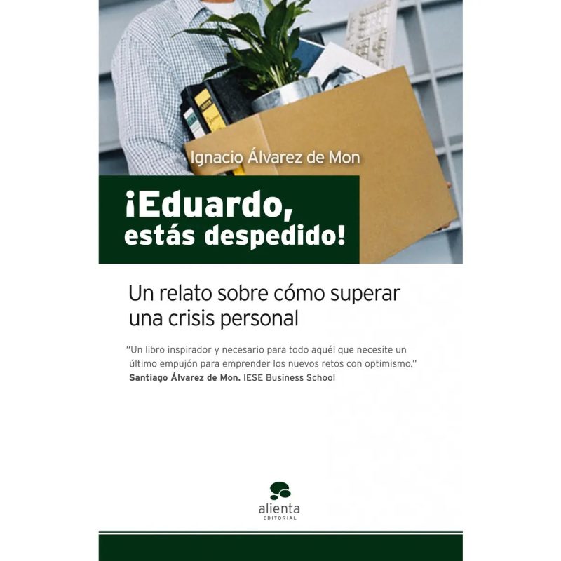 EDUARDO ESTAS DESPEDIDO UN RELATO SOBRE COMO SUPERAR UNA CRISIS PERSONAL