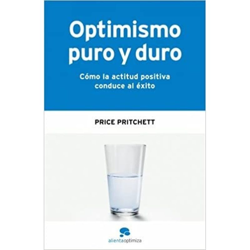 OPTIMISMO PUDO Y DURO COMO LA ACTITUD POSITIVA CONDUCE AL EXITO (COLECCION OPTIMIZA) (RUSTICA)