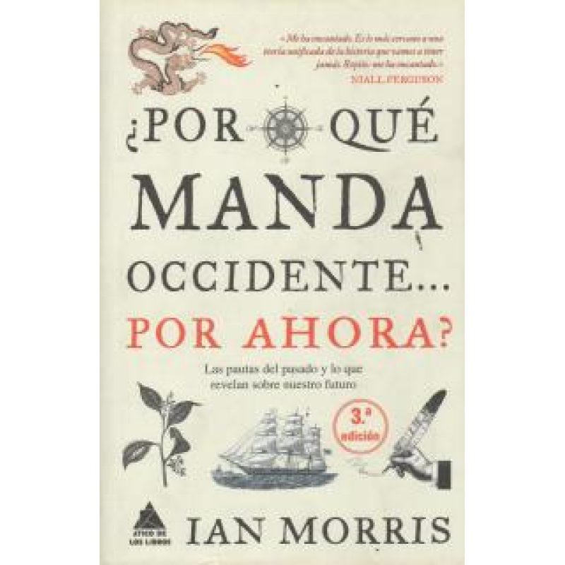 POR QUE MANDA OCCIDENTE POR AHORA LAS PAUTAS DEL PASADO Y LO QUE REVELAN SOBRE NUESTRO FUTURO