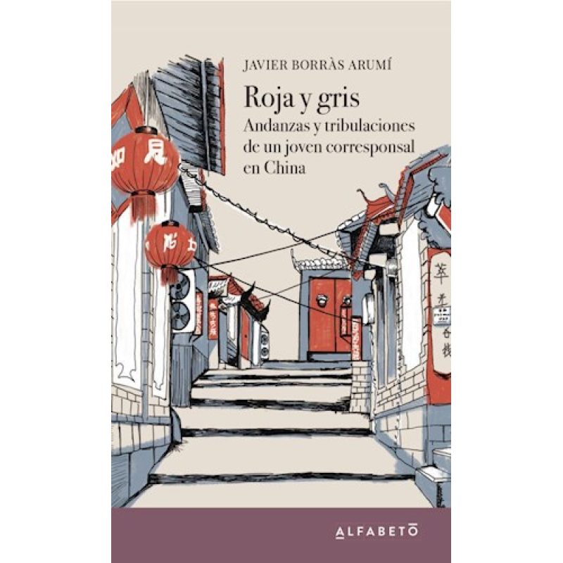 ROJA Y GRIS ANDANZAS Y TRIBULACIONES DE UN JOVEN CORRESPONSAL EN CHINA