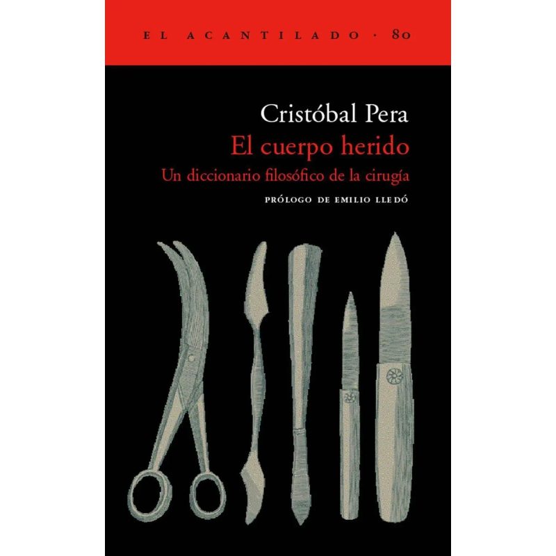CUERPO HERIDO UN DICCIONARIO FILOSOFICO DE LA CIRUGIA (EL ACANTILADO 80)