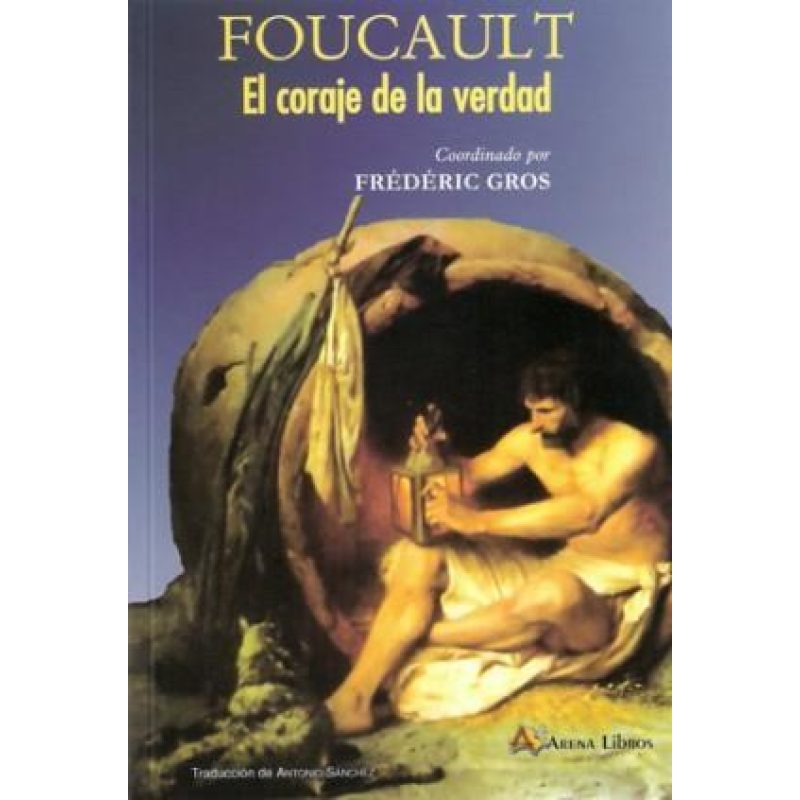FOUCAULT EL CORAJE DE LA VERDAD