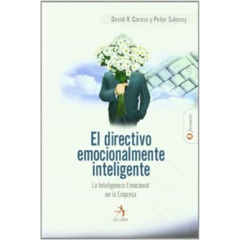 DIRECTIVO EMOCIONALMENTE INTELIGENTE LA INTELIGENCIA EMOCIONAL EN LA EMPRESA (CARTONE)