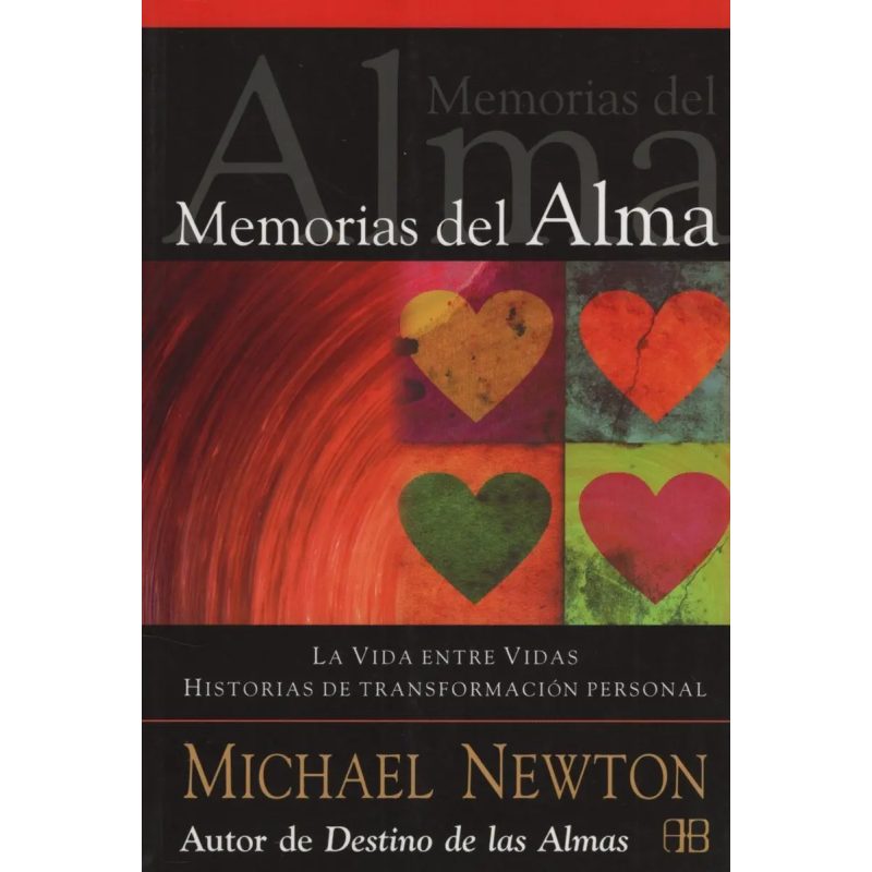 MEMORIAS DEL ALMA LA VIDA ENTRE VIDAS HISTORIAS DE TRAN SFORMACION PERSONAL