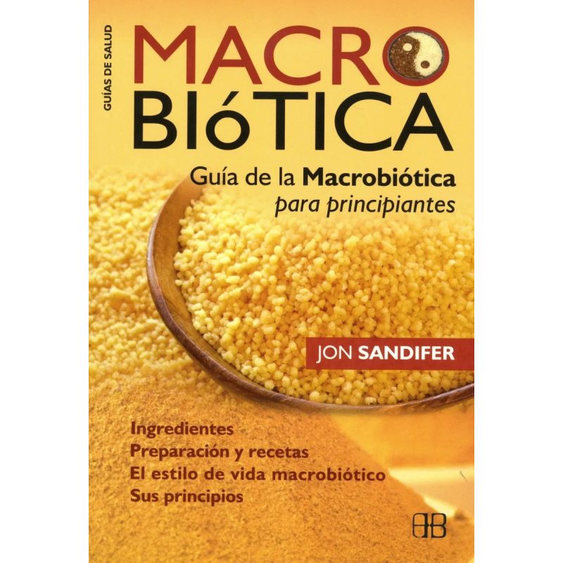 MACROBIOTICA GUIA DE LA MACROBIOTICA PARA PRINCIPIANTES INGREDIENTES PREPARACION Y RECETA