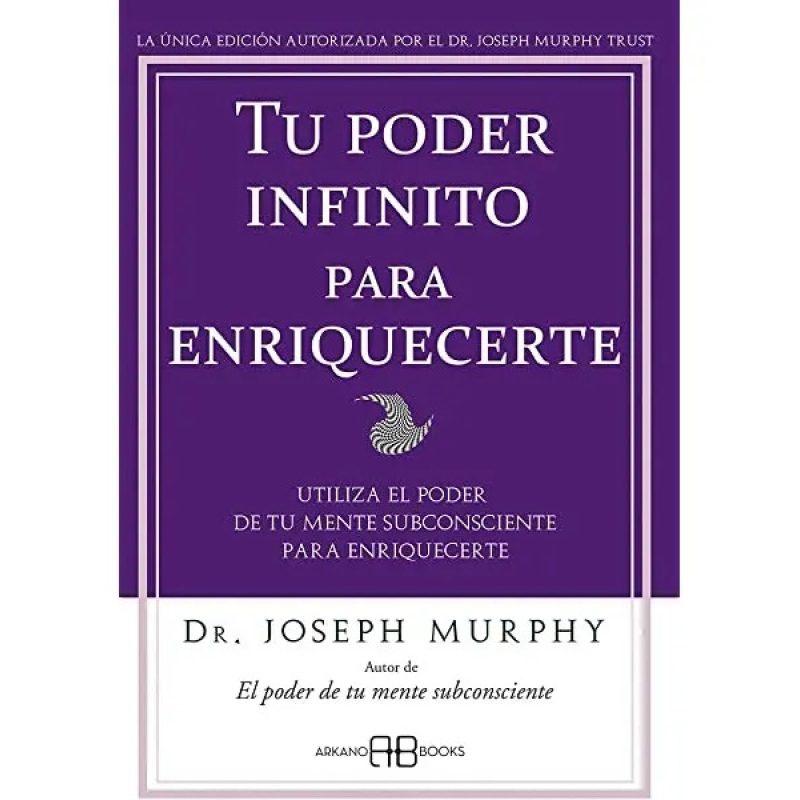 TU PODER INFINITO PARA ENRIQUECERTE UTILIZA EL PODER DE TU MENTE SUBCONSCIENTE PARA ENRIQUECERTE