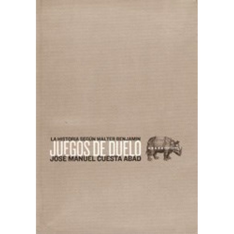 JUEGOS DE DUELO LA HISTORIA SEGUN WALTER BENJAMIN (LECTURAS DE FILOSOFIA)