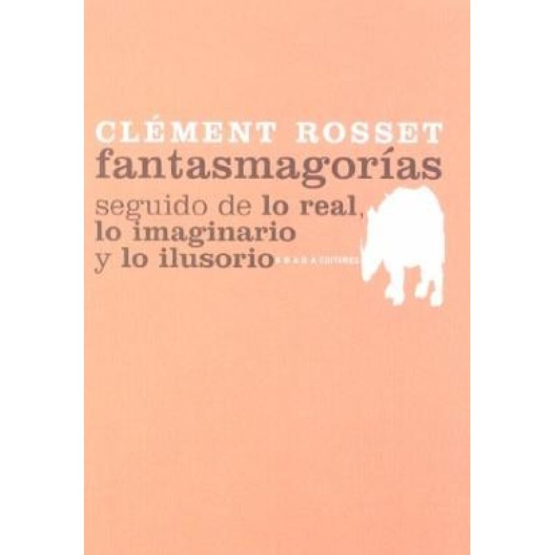 FANTASMAGORIAS SEGUIDO DE LO REAL LO IMAGINARIO Y LO ILUSORIO (LECTURAS DE ESTETICA)