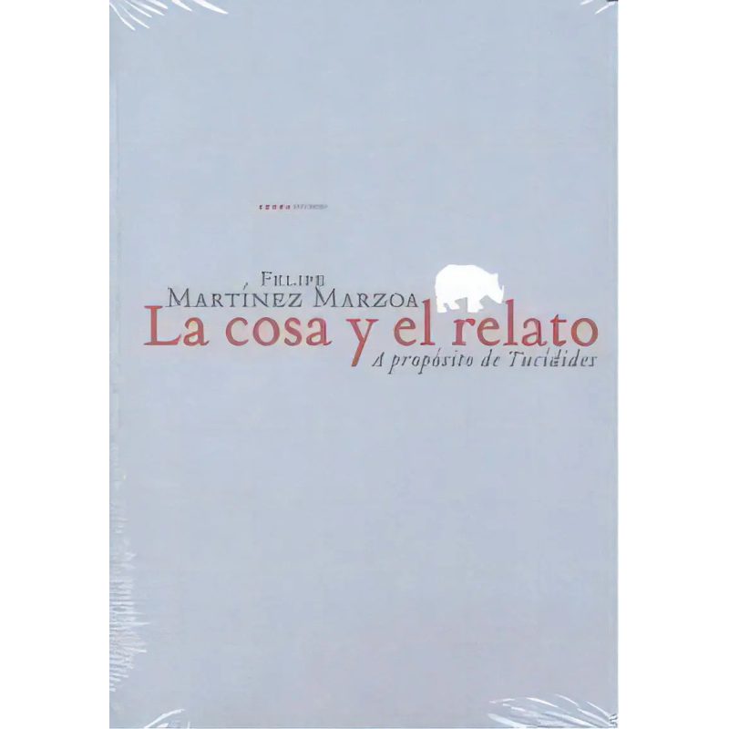 COSA Y EL RELATO A PROPOSITO DE TUCIDIDES (LECTURAS DE HISTORIA)
