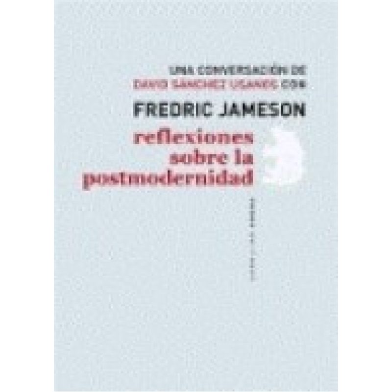 REFLEXIONES SOBRE LA POSTMODERNIDAD UNA CONVERSACION DE DAVID SANCHEZ USANOS CON FREDRIC JAMESON)