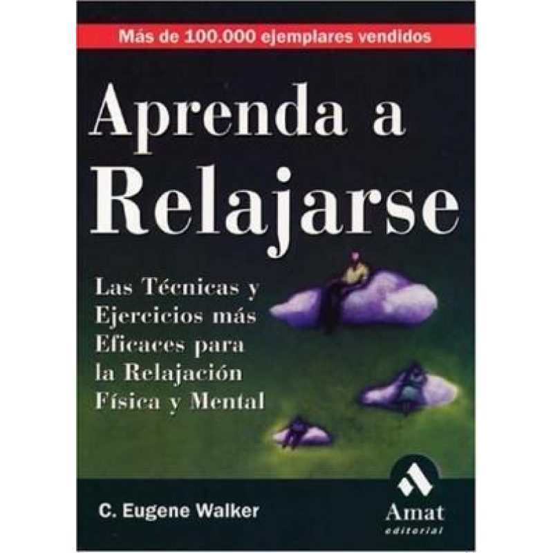 APRENDA A RELAJARSE LAS TECNICAS Y EJERCICIOS MAS EFICACES PARA LA RELAJACION FISICA Y MENTAL