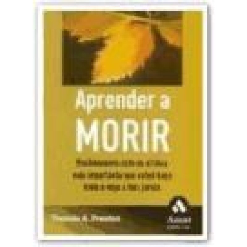 APRENDER A MORIR POSIBLEMENTE ESTE ES EL LIBRO MAS IMPORTANTE QUE USTED HAYA LEIDO O VAYA A LEER...