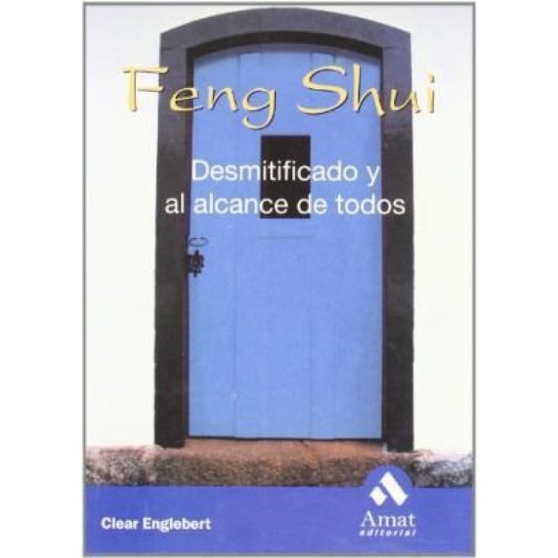 FENG SHUI DESMITIFICADO Y AL ALCANCE DE TODOS