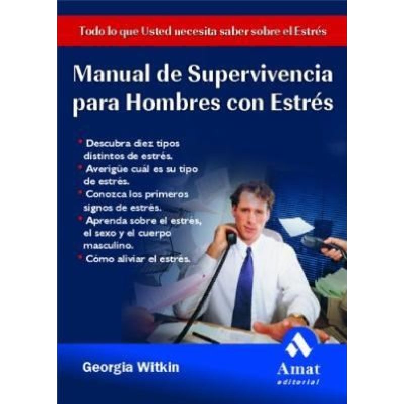 MANUAL DE SUPERVIVENCIA PARA HOMBRES CON ESTRES TODO LO QUE USTED NECESITA SABER SOBRE EL ESTRES