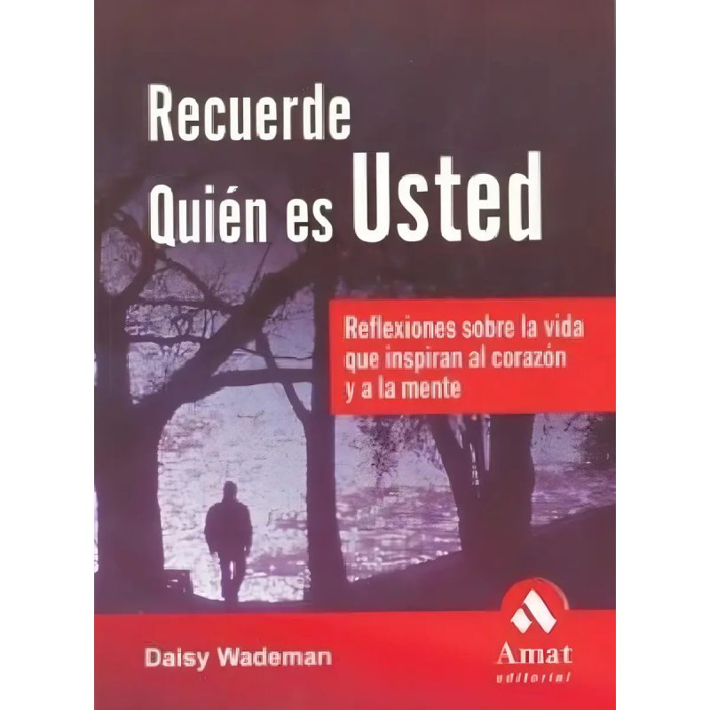 RECUERDE QUIEN ES USTED REFLEXIONES SOBRE LA VIDA QUE INSPIRAN AL CORAZON Y A LA MENTE