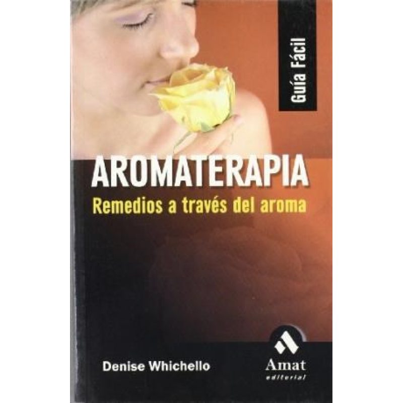 AROMATERAPIA REMEDIOS A TRAVES DEL AROMA (COLECCION GUIA FACIL)