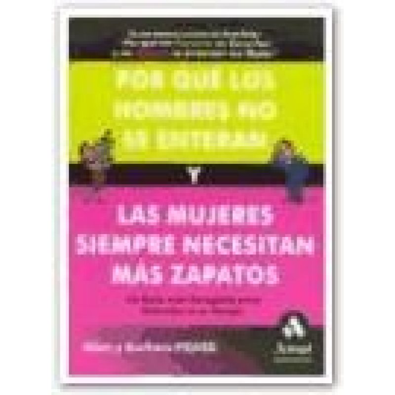 POR QUE LOS HOMBRES NO SE ENTERAN Y LAS MUJERES SIEMPRE NECESITAN ZAPATOS LA GUIA MAS COMPLETA...