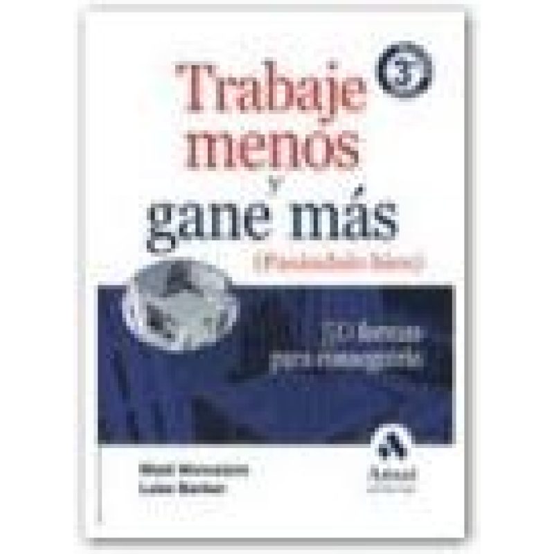 TRABAJE MENOS Y GANE MAS 50 FORMAS PARA CONSEGUIRLO (3 EDICION)