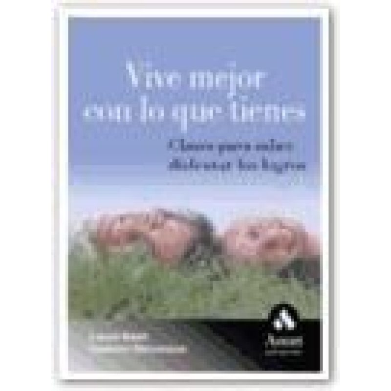 VIVE MEJOR CON LO QUE TIENES CLAVES PARA SABER DISFRUTAR LOS LOGROS