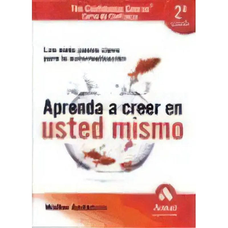 APRENDA A CREER EN USTED MISMO LOS SIETE PASOS CLAVE PARA LA AUTORREALIZACION