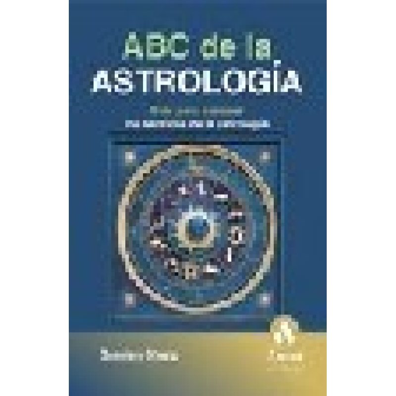 ABC DE LA ASTROLOGIA GUIA PARA CONOCER LOS SECRETOS DE LA ASTROLOGIA