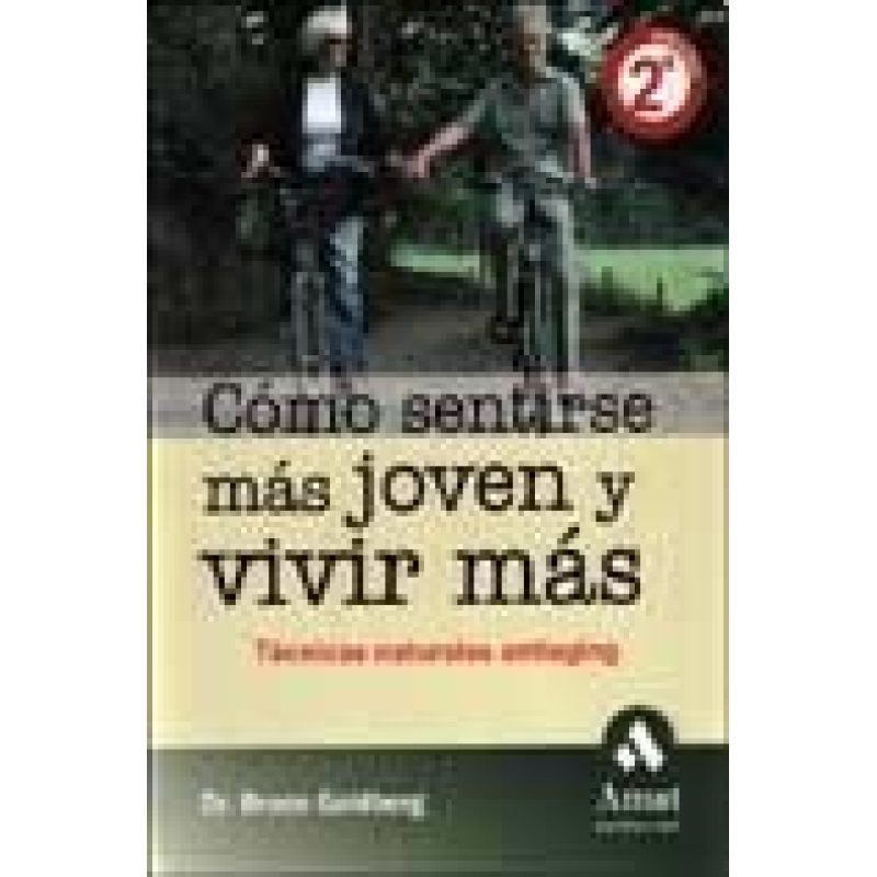 COMO SENTIRSE MAS JOVEN Y VIVIR MAS TECNICAS NATURALES ANTIAGING