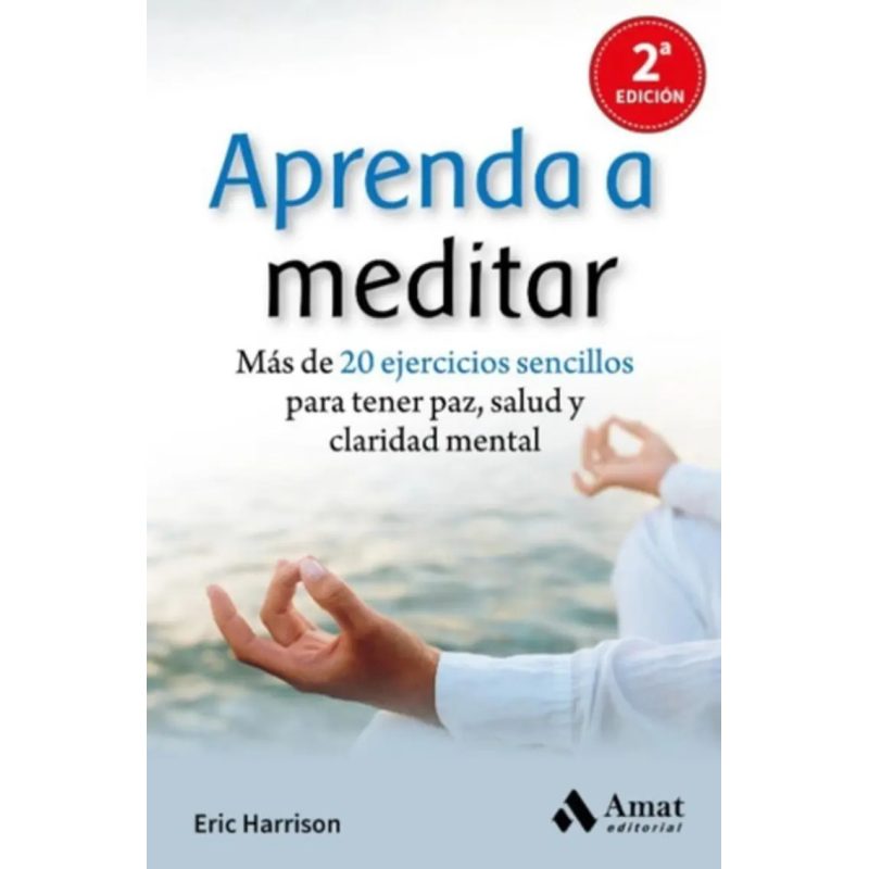 APRENDA A MEDITAR (2/ED) MAS DE 20 EJERCICIOS SENCILLOS PARA TENER PAZ SALUD Y CLARIDAD MENTAL