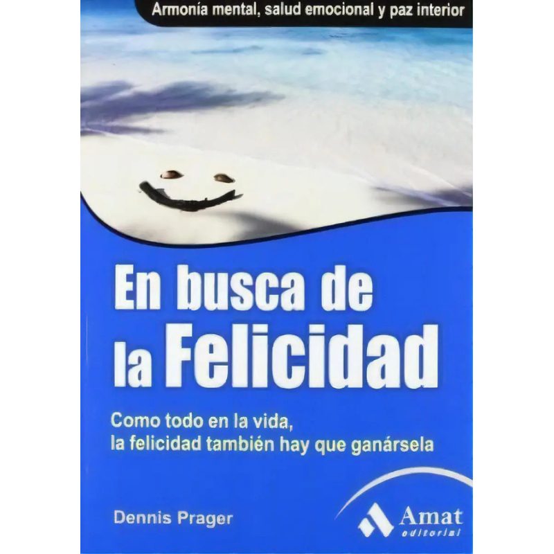 EN BUSCA DE LA FELICIDAD (ARMONIA MENTAL SALUD EMOCIONAL Y PAZ INTERIOR)