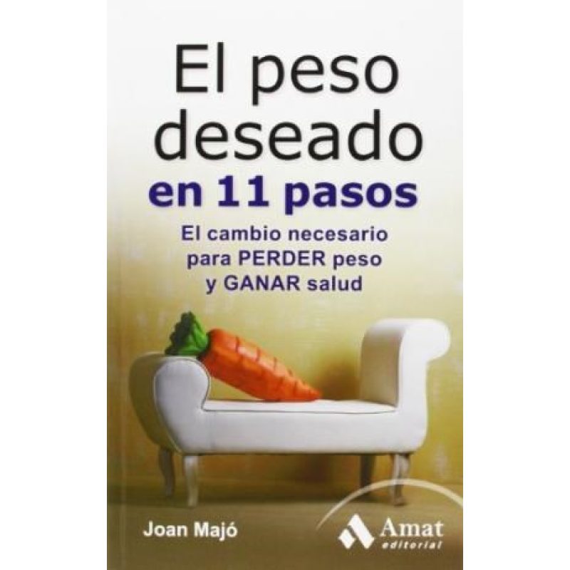 PESO DESEADO EN 11 PASOS EL CAMBIO NECESARIO PARA PERDER PESO Y GANAR SALUD