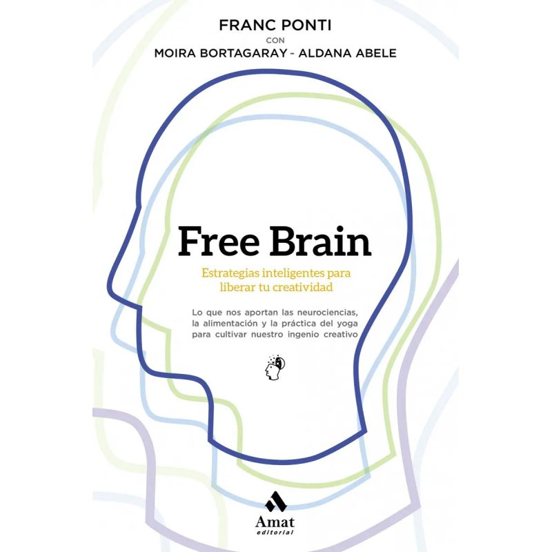 FREE BRAIN ESTRATEGIAS INTELIGENTES PARA LIBERAR LA CREATIVIDAD (COLECCION DESARROLLO PERSONAL)