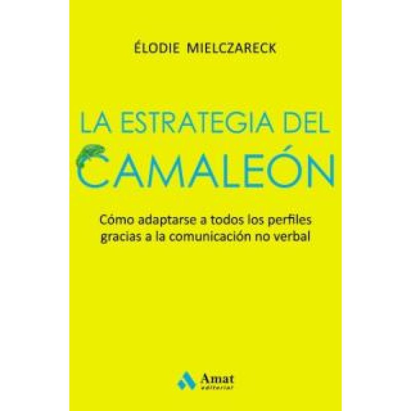 ESTRATEGIA DEL CAMALEON COMO ADAPTARSE A TODOS LOS PERFILES GRACIAS A LA COMUNICACION NO VERBAL