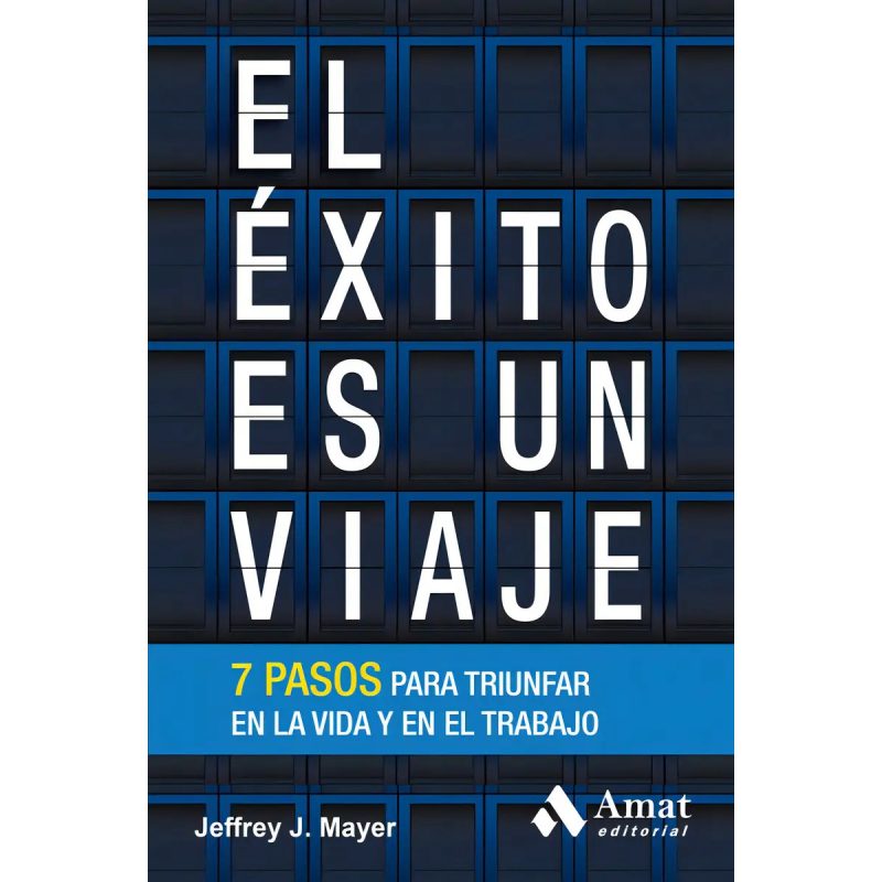 EXITO ES UN VIAJE 7 PASOS PARA TRIUNFAR EN LA VIDA Y EN EL TRABAJO (HABILIDADES PERSONALES)
