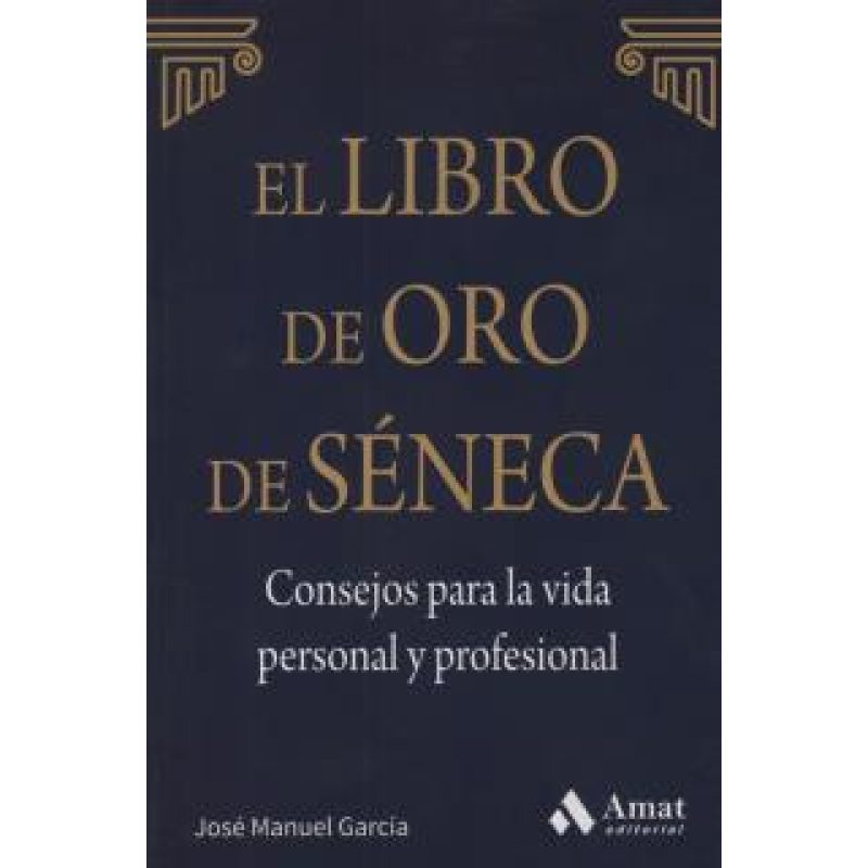 LIBRO DE ORO DE SENECA CONSEJOS PARA LA VIDA PERSONAL Y PROFESIONAL