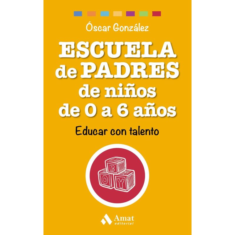 ESCUELA DE PADRES DE NIÑOS DE 0 A 6 AÑOS EDUCAR CON TALENTO (COLECCION FAMILIA)