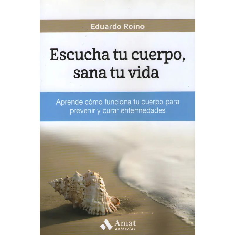 ESCUCHA TU CUERPO SANA TU VIDA (COLECCION SUPERACION PERSONAL)