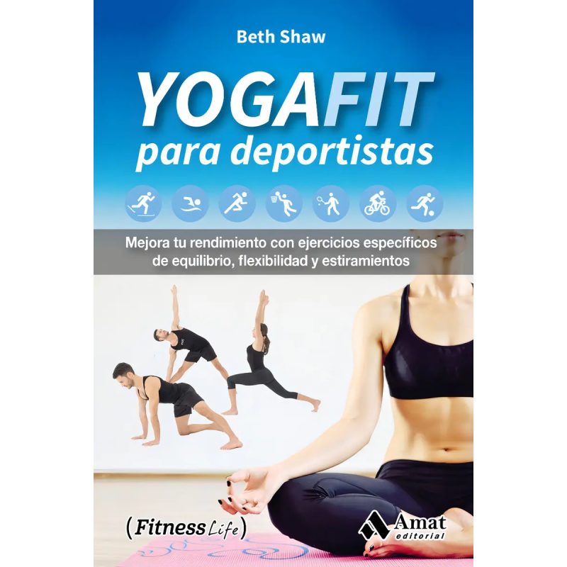YOGAFIT PARA DEPORTISTAS MEJORA TU RENDIMIENTO CON EJERCICIOS ESPECIFICOS DE EQUILIBRIO FLEXIBILIDAD