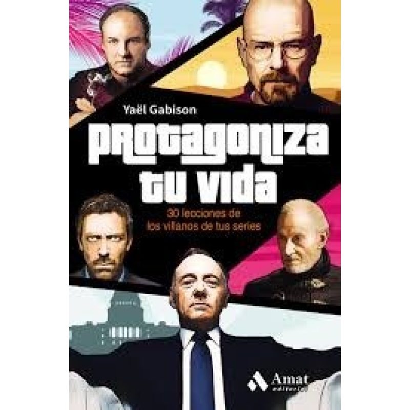 PROTAGONIZA TU VIDA 30 LECCIONES DE LOS VILLANOS DE TUS SERIES