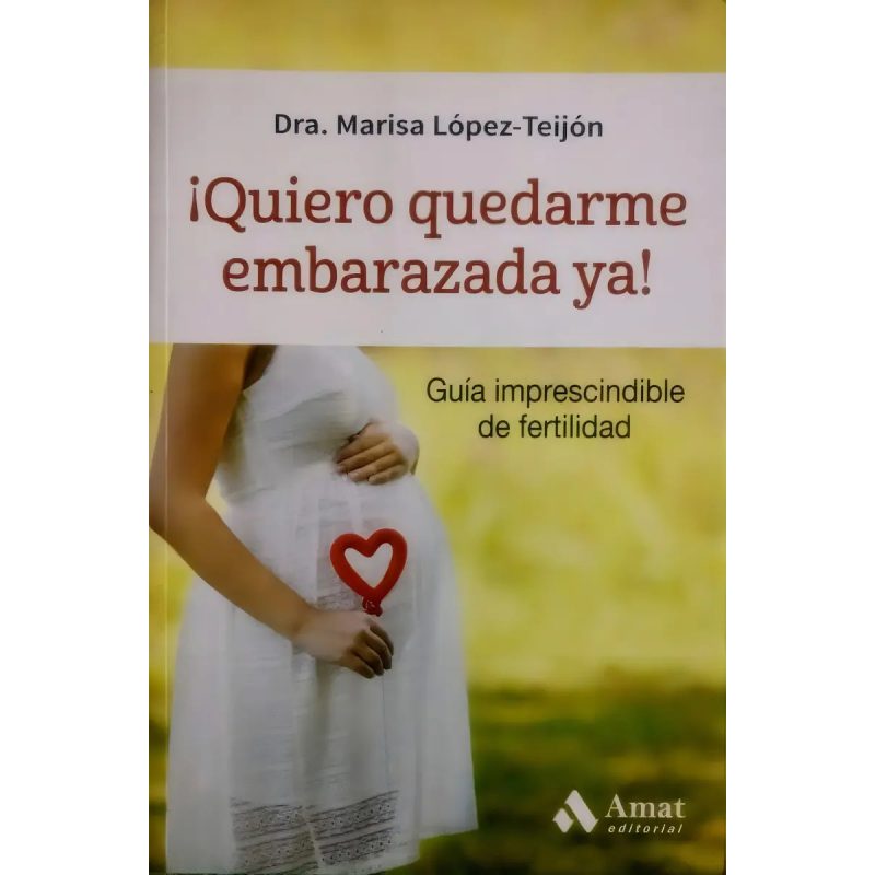 QUIERO QUEDARME EMBARAZADA YA GUIA IMPRESCINDIBLE DE FERTILIDAD (COLECCION SALUD)