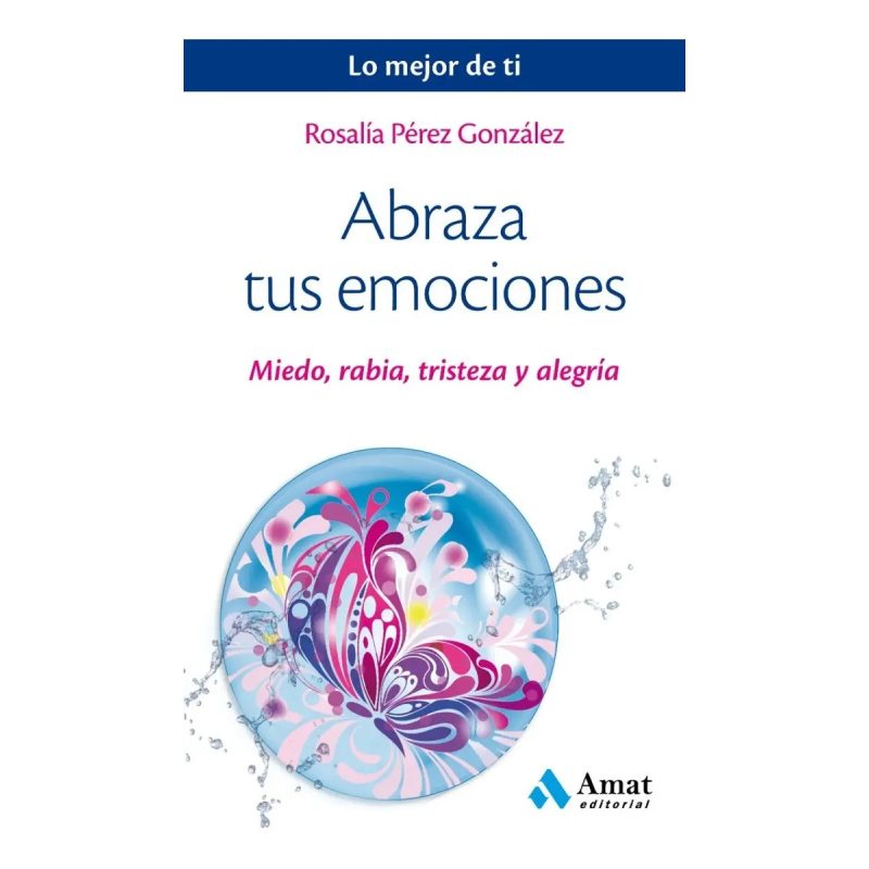 ABRAZA TUS EMOCIONES MIEDO RABIA TRISTEZA Y ALEGRIA