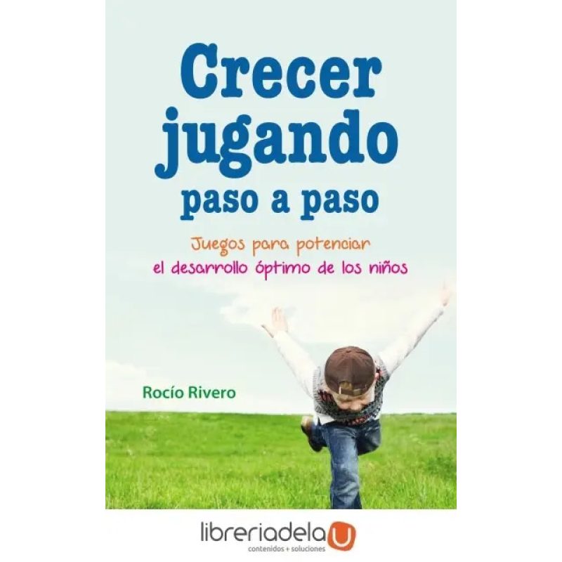 CRECER JUGANDO PASO A PASO JUEGOS PARA POTENCIAR EL DESARROLLO OPTIMO DE LOS NIÑOS