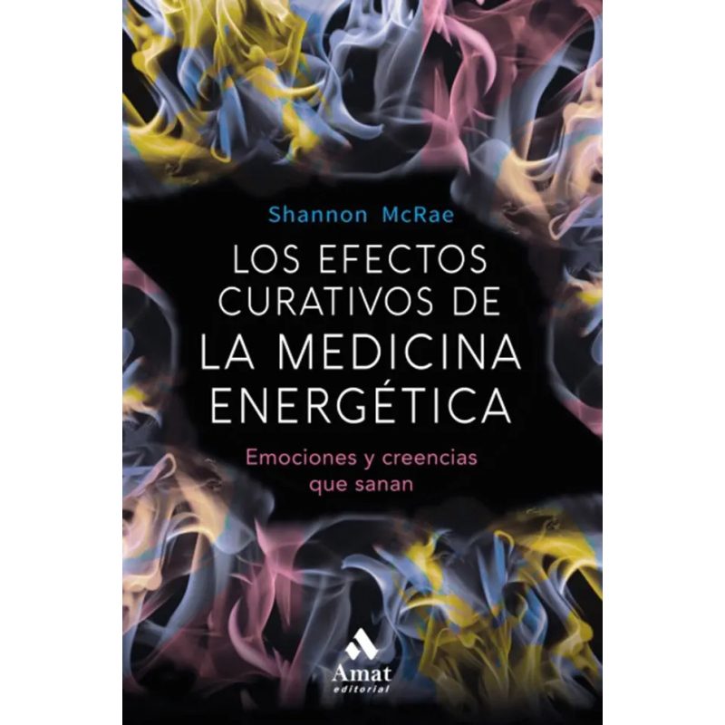 EFECTOS CURATIVOS DE LA MEDICINA ENERGETICA EMOCIONES Y CREENCIAS QUE SANAN