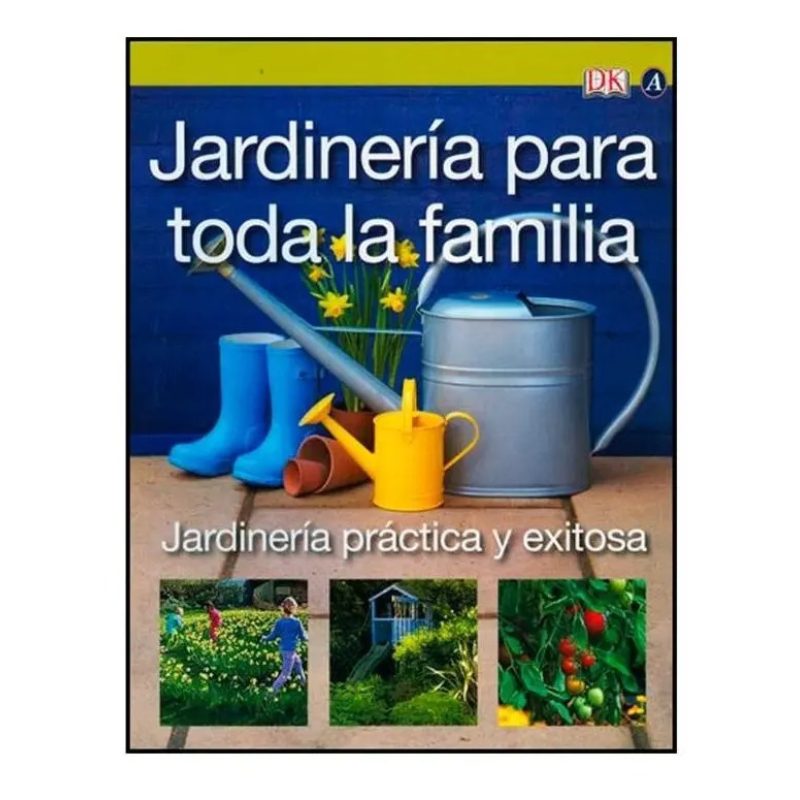 JARDINERIA PARA TODA LA FAMILIA JARDINERIA PRACTICA Y EXITOSA (SEMIDURA)