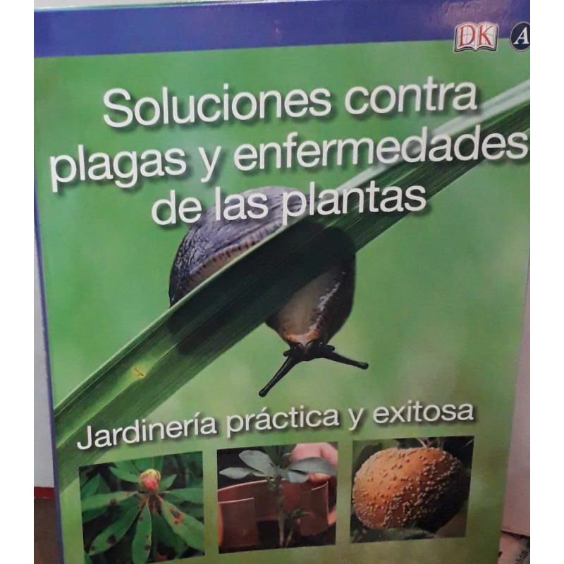 SOLUCIONES CONTRA PLAGAS Y ENFERMEDADES DE LAS PLANTAS (JARDINERIA PRACTICA Y EXITOSA)