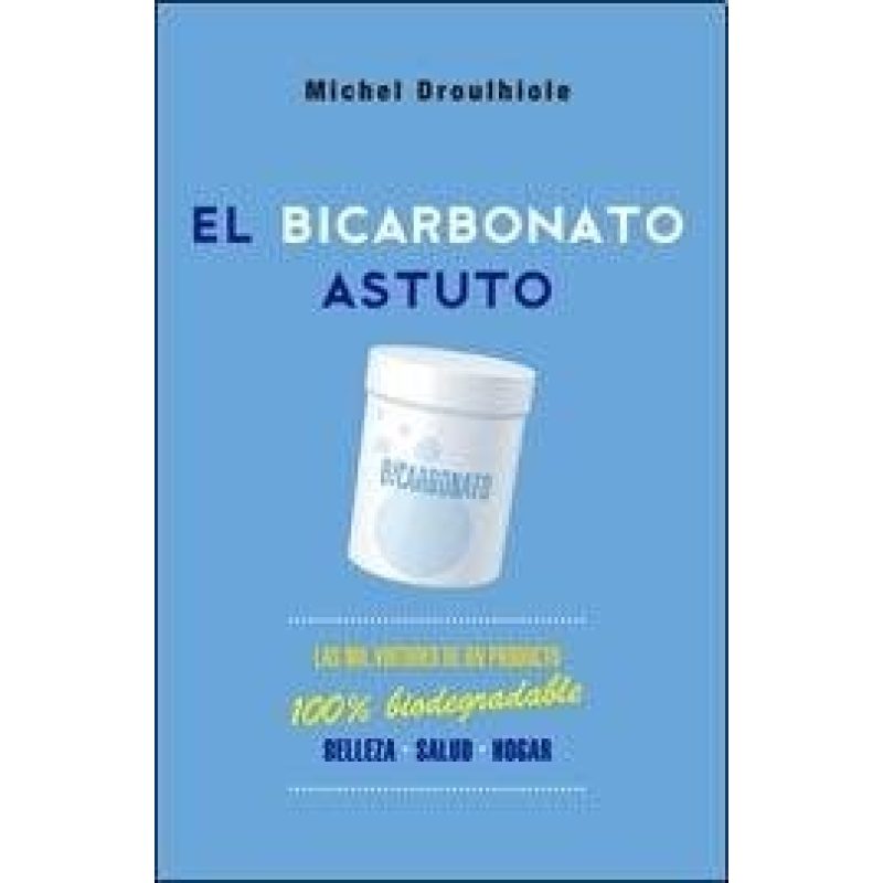 BICARBONATO ASTUTO LAS MIL VIRTUDES DE UN PRODUCTO 100% BIODEGRADABLE BELLEZA SALUD HOGAR