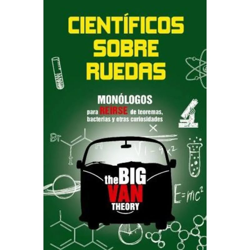 CIENTIFICOS SOBRE RUEDAS MONOLOGOS PARA REIRSE DE TEOREMAS BACTERIAS Y OTRAS CURIOSIDADES